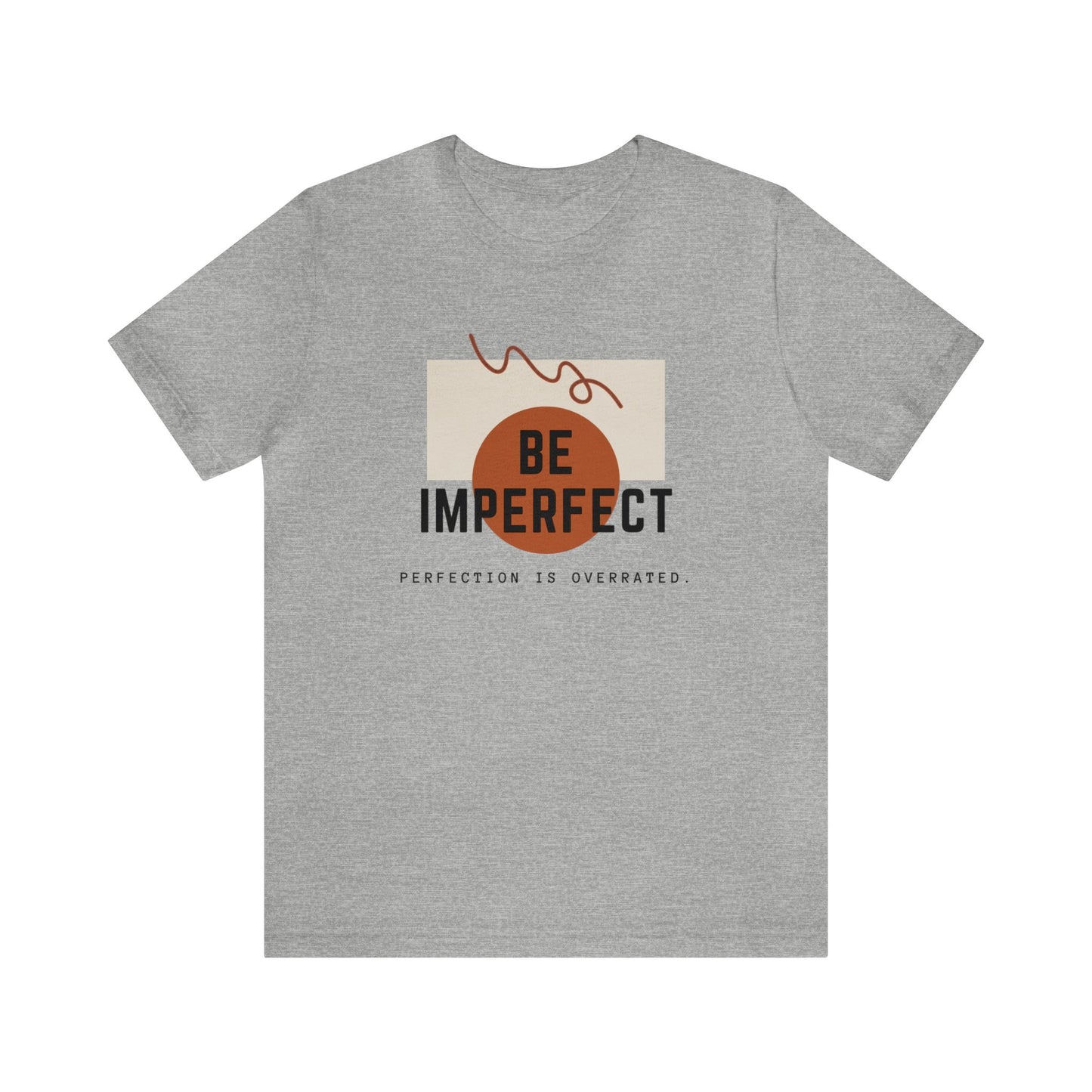 Be Imperfect T-Shirt, Motivational Quote Tee, Perfection is Overrated Unisex Shirt, Casual Inspirational Clothing, Gift Idea