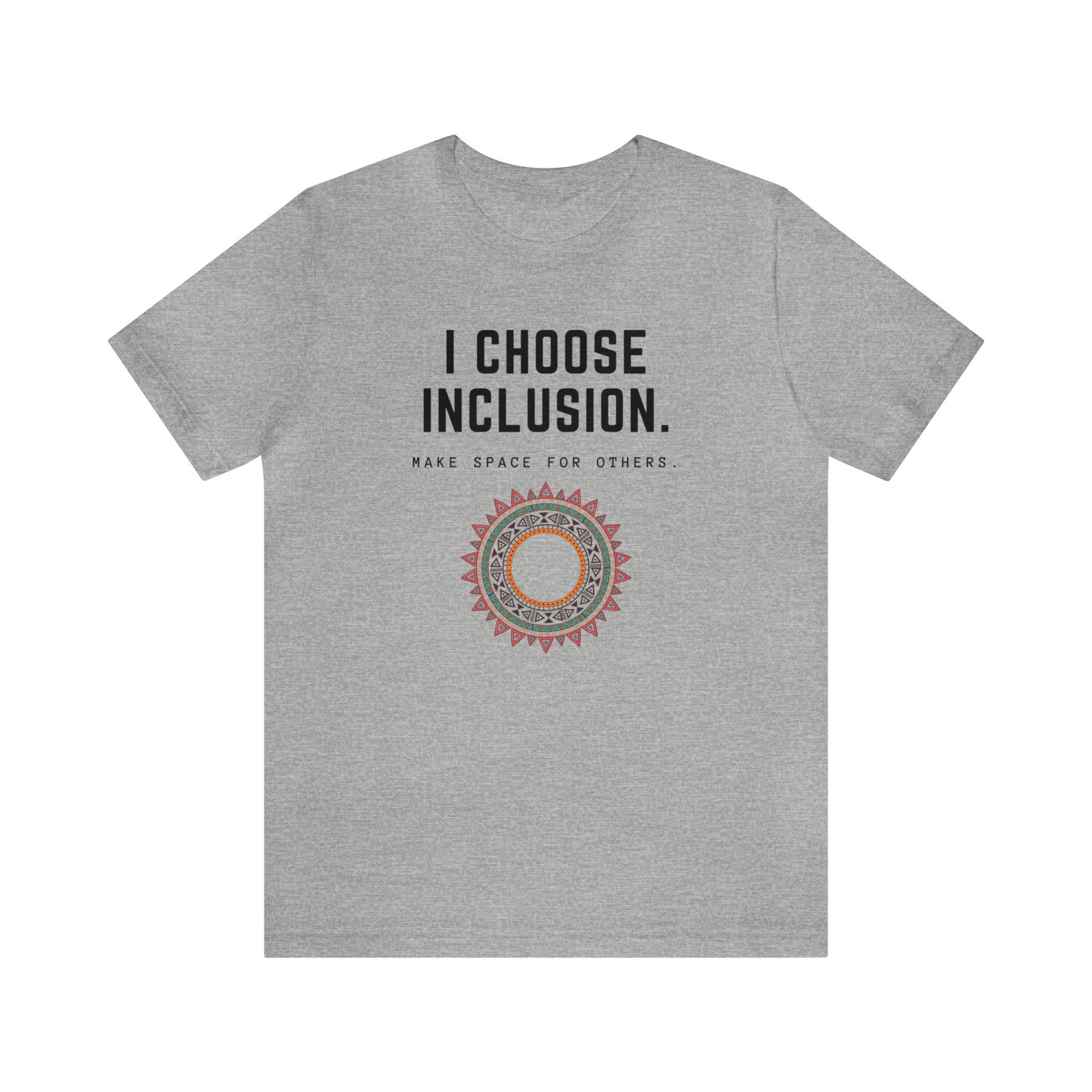 Inclusive Message T-Shirt, I Choose Inclusion, Make Space for Others, Unisex Tee, Positive Vibes Apparel, Social Awareness Shirt