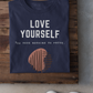 Inspirational Love Yourself T-Shirt, Positive Message Comfy Tee, Self Love Graphic Shirt, Unisex Apparel, Trendy Motivational Clothing