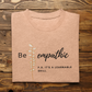 Inspirational Be Empathic Quote T-Shirt, Motivational Message, Learnable Skill, Positive Mindset Tee, Unisex Apparel Gift Idea