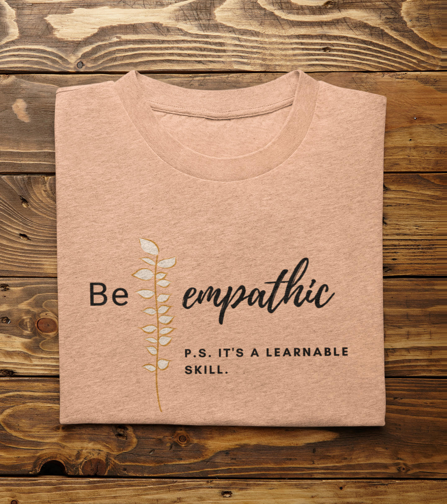 Inspirational Be Empathic Quote T-Shirt, Motivational Message, Learnable Skill, Positive Mindset Tee, Unisex Apparel Gift Idea